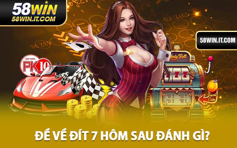 Đề Về Đít 7 Hôm Sau Đánh Gì