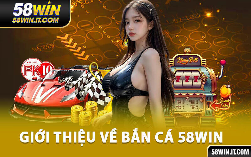 Bắn cá 58win